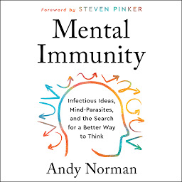Icon image Mental Immunity: Infectious Ideas, Mind-Parasites, and the Search for a Better Way to Think