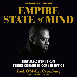 Icon image Empire State of Mind: How Jay-Z Went From Street Corner to Corner Office