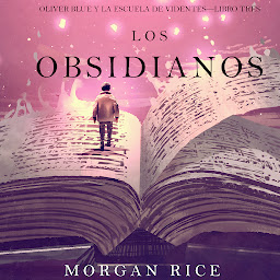 Icon image Los Obsidianos (Oliver Blue y la escuela de Videntes—Libro tres)