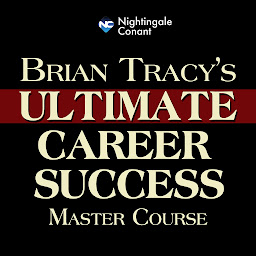 Icon image Brian Tracy's Ultimate Career Success Master Course: Classic Wisdom for Career Success and Happiness