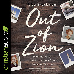 Icon image Out of Zion: Meeting Jesus in the Shadow of the Mormon Temple