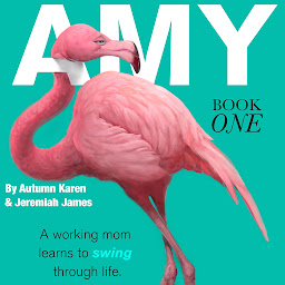 Obraz ikony: AMY: Book 1: A working mom learns to "swing" through life.