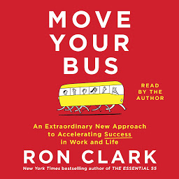 Icon image Move Your Bus: An Extraordinary New Approach to Accelerating Success in Work and Life