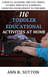 Icon image Toddler Learning: 110 Toddler Educational Activities at Home: Parental Learning and Fun Things to Keep Them Busy & Improve Cognitive Development in Children