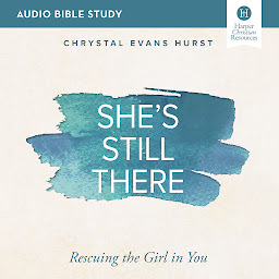 Icon image She's Still There: Audio Bible Studies: Rescuing the Girl in You