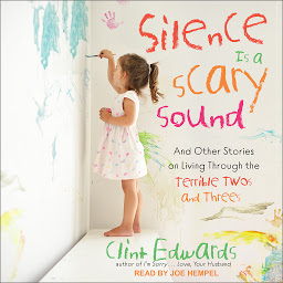 Icon image Silence is a Scary Sound: And Other Stories on Living Through the Terrible Twos and Threes