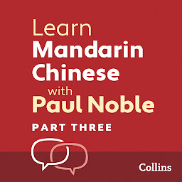 Icon image Learn Mandarin Chinese with Paul Noble for Beginners – Part 3: Mandarin Chinese Made Easy with Your 1 million-best-selling Personal Language Coach, Part 3