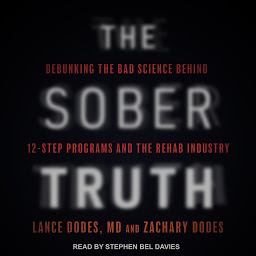 Icon image The Sober Truth: Debunking the Bad Science Behind 12-Step Programs and the Rehab Industry