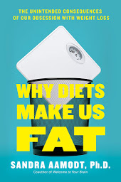 Icon image Why Diets Make Us Fat: The Unintended Consequences of Our Obsession With Weight Loss