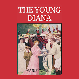 Obraz ikony: THE YOUNG DIANA: Popular Books by MARIE CORELLI : All times Bestseller Demanding Books