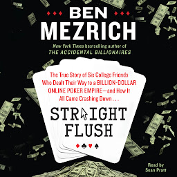 图标图片“Straight Flush: The True Story of Six College Friends Who Dealt Their Way to a Billion-Dollar Online Poker Empire--and How it All Came Crashing Down...”