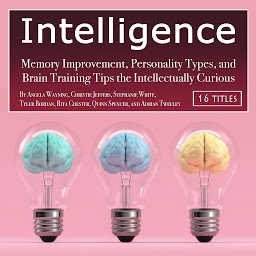 Obraz ikony: Intelligence: Memory Improvement, Personality Types, and Brain Training Tips the Intellectually Curious