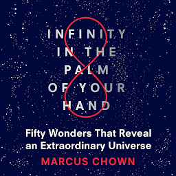 Obraz ikony: Infinity in the Palm of Your Hand: Fifty Wonders That Reveal an Extraordinary Universe