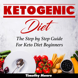 Icon image Ketogenic Diet: The Step by Step Guide For Keto Diet Beginners