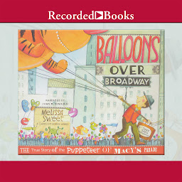 Icon image Balloons Over Broadway: The True Story of the Puppeteer of Macy's Parade