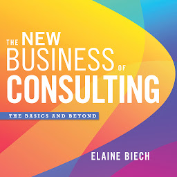 Icon image The New Business of Consulting: The Basics and Beyond