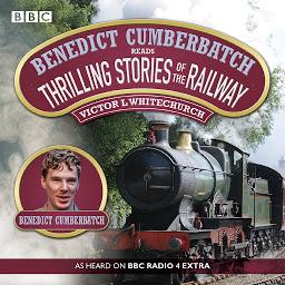 Icon image Benedict Cumberbatch Reads Thrilling Stories of the Railway: A BBC Radio Reading