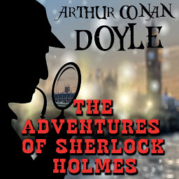 Icon image The Adventures of Sherlock Holmes: A Scandal in Bohemia, The Red-Headed League, The Adventure of the Blue Carbuncle, The Adventure of the Beryl Coronet