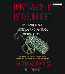 Icon image They Marched Into Sunlight: War and Peace Vietnam and America October 1967