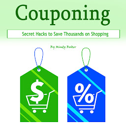 Icon image Couponing: Secret Hacks to Save Thousands on Shopping