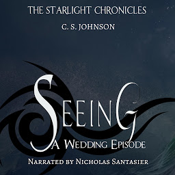 Icon image Seeing: A Wedding Episode of the Starlight Chronicles: An Epic Fantasy Adventure Series