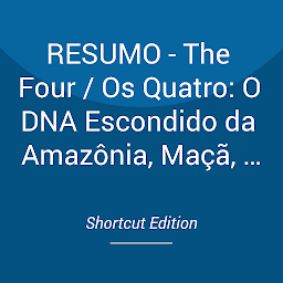 Obraz ikony: RESUMO - The Four / Os Quatro: O DNA Escondido da Amazônia, Maçã, Facebook e Google Por Scott Galloway