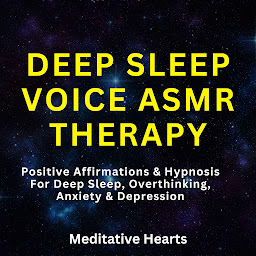 Obraz ikony: Deep Sleep Voice ASMR Therapy: Positive Affirmations & Hypnosis For Deep Sleep, Overthinking, Anxiety & Depression