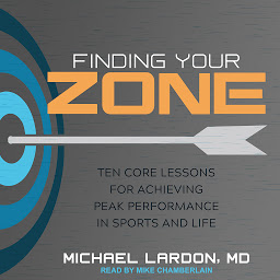 Зображення значка Finding Your Zone: Ten Core Lessons for Achieving Peak Performance in Sports and Life