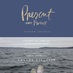 Icon image Present Over Perfect Guided Journal: Journey to a Simpler, More Soulful Life
