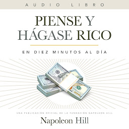 Icon image Piense Y Hágase Rico: En Diez Minutos Al Día: Producción oficial de la Fundación Napoleón Hill