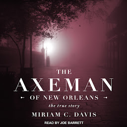 Icon image The Axeman of New Orleans: The True Story