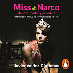 Icon image Miss Narco: Belleza, poder y violencia. Historias reales de mujeres en el narcotráfico mexic