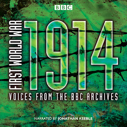 Icon image First World War: 1914: Voices From the BBC Archive