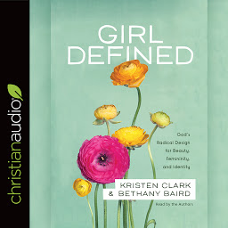 Ikonas attēls “Girl Defined: God's Radical Design for Beauty, Femininity, and Identity”