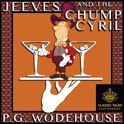 Icon image Jeeves and the Chump Cyril: Classic Tales Edition