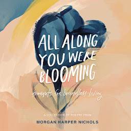 Icoonafbeelding voor All Along You Were Blooming: Thoughts for Boundless Living