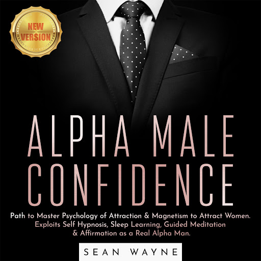 Alpha Male Confidence Path To Master Psychology Of Attraction Magnetism To Attract Women Exploits Self Hypnosis Sleep Learning Guided Meditation Affirmation As A Real Alpha Man New Version By Sean