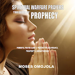 Obraz ikony: Spiritual Warfare Prayers Triggered By Prophecy: Powerful Prayer Guide & Prayers for Deliverance, Prosperity & Breakthrough