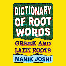 Icon image Dictionary of Root Words: Greek and Latin Roots