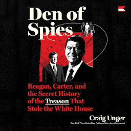 Icon image Den of Spies: Reagan, Carter, and the Secret History of the Treason That Stole the White House