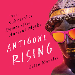 Icon image Antigone Rising: The Subversive Power of the Ancient Myths