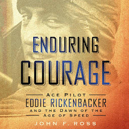 Imagen de ícono de Enduring Courage: Ace Pilot Eddie Rickenbacker and the Dawn of the Age of Speed