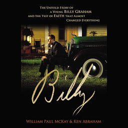 Icon image Billy: The Untold Story of a Young Billy Graham and the Test of Faith that Almost Changed Everything