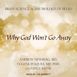 Icon image Why God Won't Go Away: Brain Science and the Biology of Belief