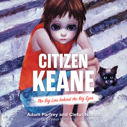 Icon image Citizen Keane: The Big Lies behind the Big Eyes