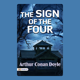 Icon image The Sign of the Four – Audiobook: The Sign of the Four: A Sherlock Holmes Mystery Unveils Love and Betrayal by Arthur Conan Doyle