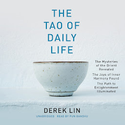 Obraz ikony: The Tao of Daily Life: The Mysteries of the Orient Revealed The Joys of Inner Harmony Found The Path to Enlightenment Illuminated