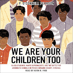 Icon image We Are Your Children Too: Black Students, White Supremacists, and the Battle for America's Schools in Prince Edward County, Virginia