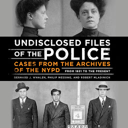 Icon image Undisclosed Files of the Police: Cases from the Archives of the NYPD from 1831 to the Present