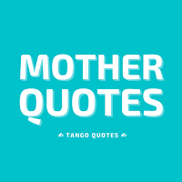 Mother Quotes and Sayings